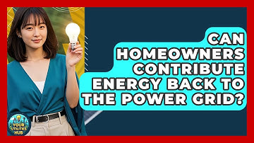 Can Homeowners Contribute Energy Back to the Power Grid? - Your Utilities Hub