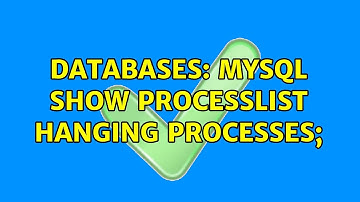 Databases: MySQL show processlist hanging processes;