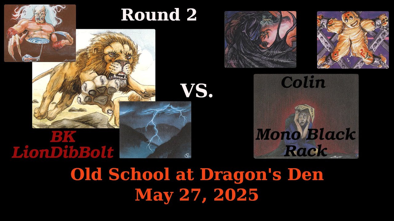 Old School at Dragon's Den - 05/27/25 - Rd. 2 - LionDibBolt vs Mono Black Rack