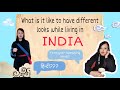 Russian tibetan speaking hindiwhat is it like to have different looks while living in india