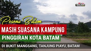 MASIH SUASANA KAMPUNG & GUNUNG DI BATAM • Bukit Mangsang Kebun Tanjung Piayu Batam • Pusat Sayuran