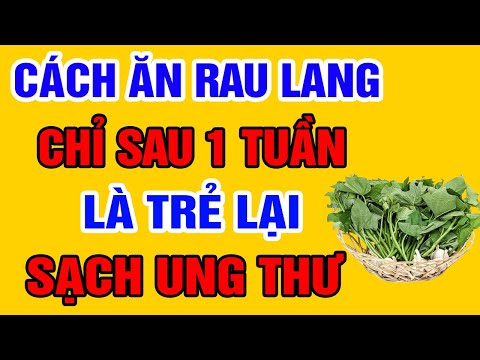 Biết Ăn Sớm RAU LANG Kiểu Này TỐT GẤP VẠN LẦN NHÂN SÂM THUỐC BỔ, Cứ Ăn Vào Là Sống Thọ 120 Tuổi