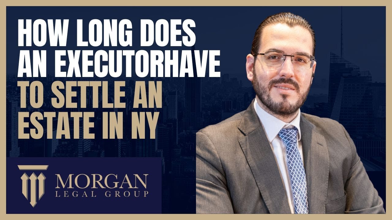 How Long Does An Executor Have To Settle An Estate In NY