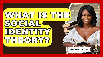 What Is The Social Identity Theory? - Literary Icons
