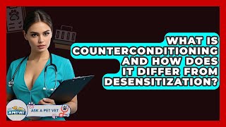 What Is Counterconditioning And How Does It Differ From Desensitization? - Ask A Pet Vet