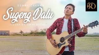 SUGENG DALU - DENNY CAKNAN | Akustik Cover by OMAY PETIK