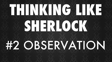 Thinking Like Sherlock #2 - Observation Basics