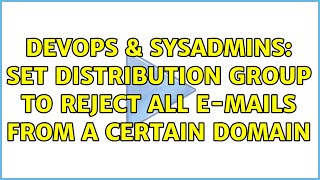 DevOps & SysAdmins: Set distribution group to reject all e-mails from a certain domain