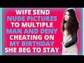 Wife Send nude pictures to multiple men deny cheating on my birthday (Reddit Cheating)