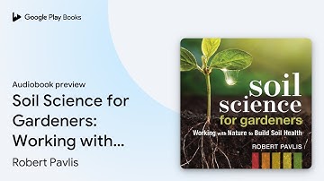 Soil Science for Gardeners: Working with Nature… by Robert Pavlis · Audiobook preview