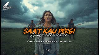 SAAT KAU PERGI - BCL | COVER ROCK VERSION BY DARKNOTES