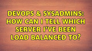 Famous DevOps & SysAdmins: How can I tell which server I've been load balanced to? (2 Solutions!!) Profile