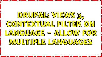 Drupal: Views 3, contextual filter on language - allow for multiple languages (4 Solutions!!)