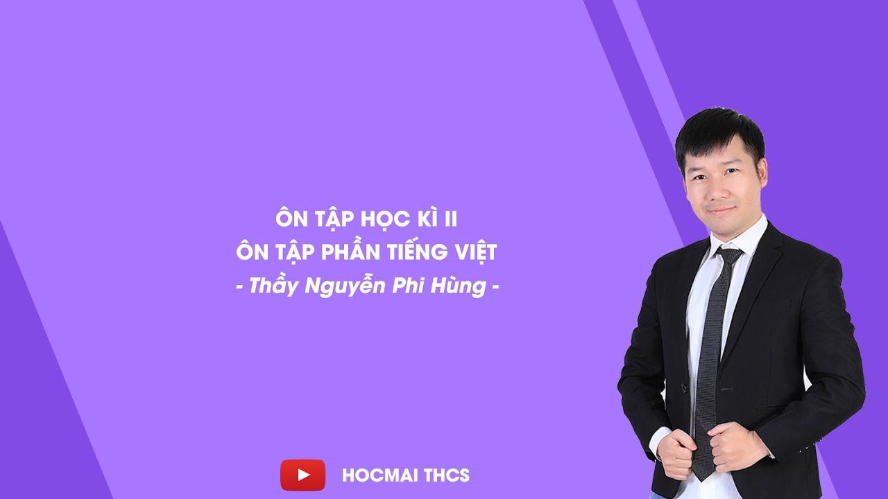 Ôn tập phần tiếng việt lớp 7 học kì 2 | Lớp 7 – Ôn tập học kì II – Ôn tập phần tiếng Việt – Thầy Nguyễn Phi Hùng – HOCMAI