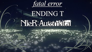 Nier Automata faTal error - ending T