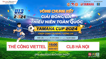 🛑 TRỰC TIẾP THỂ CÔNG VIETTEL - CLB HÀ NỘI / BÁN KẾT / VCK GIẢI BÓNG ĐÁ U13 TOÀN QUỐC YAMAHA CUP 2024