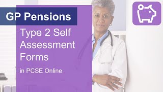GP Pensions - Type 2 Medical Practitioner Self Assessment forms in PCSE Online 2021/2022
