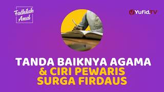 Tanda Baiknya Agama dan Ciri Pewaris Surga Firdaus - Fadhilah Amal