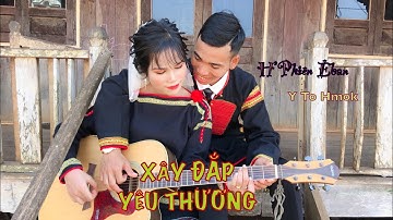 Xây Đắp Yêu Thương - H’Phiên Êban & Y To Hmok | Buôn Cuôr Knia