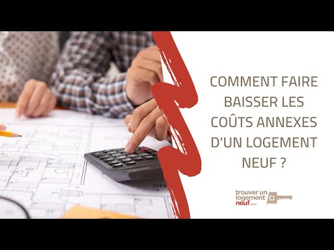 Comment faire baisser les coûts annexes d'un logement neuf ?