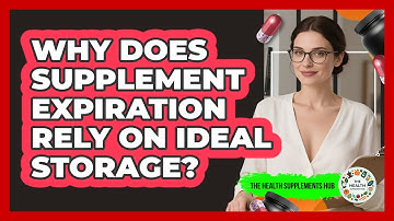 Why Does Supplement Expiration Rely On Ideal Storage?