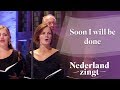 Soon I Will Be Done Nederland Zingt