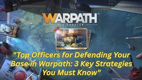 How to Defend Your Base in Warpath (Base Defense Guide)