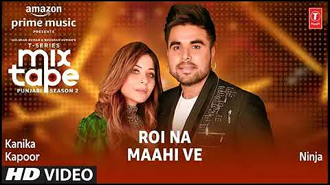 Roi Na/ Maahi Ve ★ Kanika Kapoor & Ninja | T-Series Mixtape Punjabi Season 2 | Radhika & Vinay