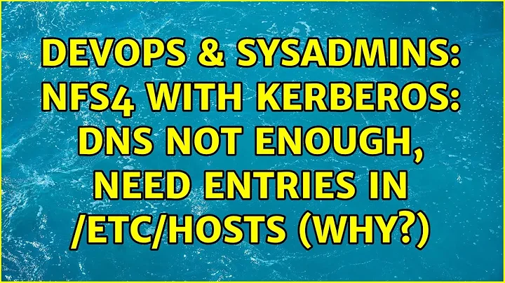 DevOps & SysAdmins: NFS4 with Kerberos: DNS not enough, need entries in /etc/hosts (Why?)