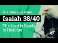 Isaiah 3840  the lord is ready to heal me    bible in song    project of love