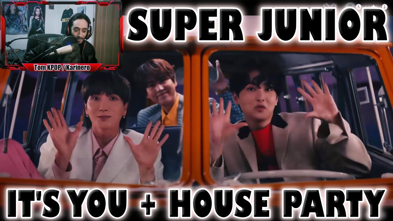 [REACCION] SUPER JUNIOR 'It's You' MV + 'House Party' MV
