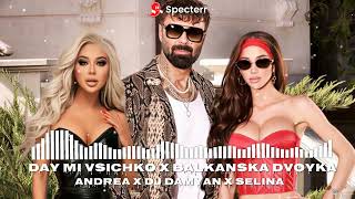 Andrea X DJ Damyan X Selina : Day mi vsichko / Balkanska dvoyka (DJ DENE) 2026