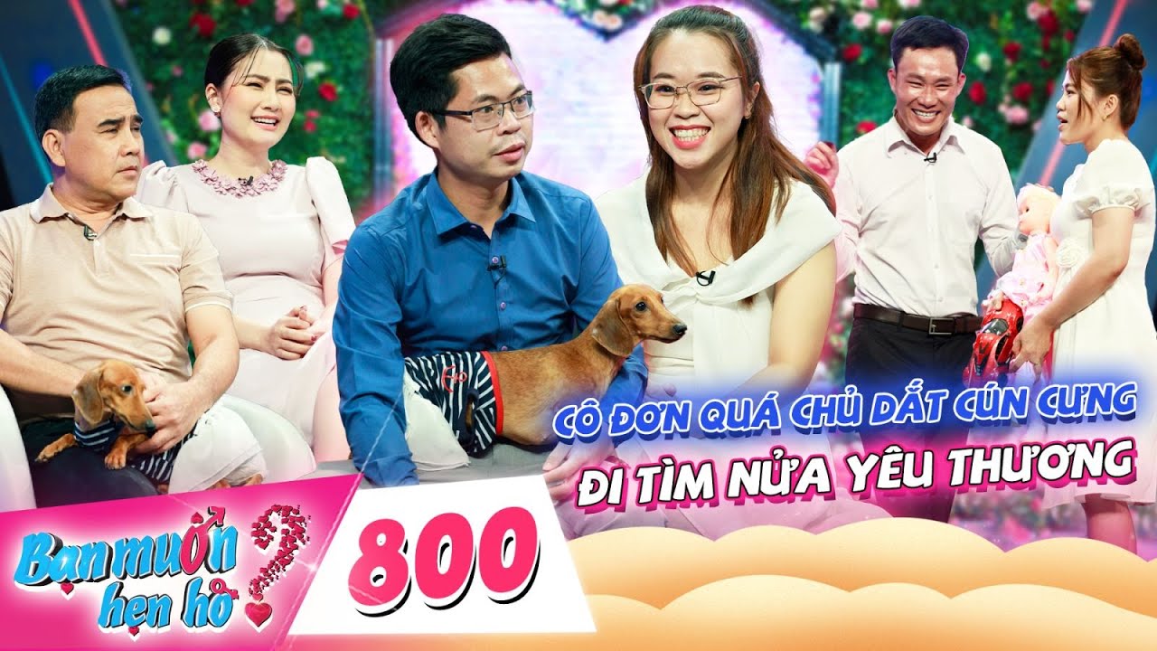 Bạn Muốn Hẹn Hò – 800 | Chàng Ngành Y Cô Đơn Ở CÙNG CÚN Đi Tìm Nửa Yêu Thương Mơ Về Mái Ấm Gia Đình🐶