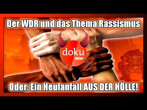 Der WDR und das Thema Rassismus, oder: Ein Heulanfall AUS DER HÖLLE!