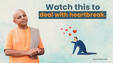 The Best Advice for Dealing with Heartbreak | Gaur Gopal Das