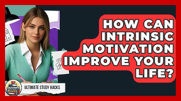 How Can Intrinsic Motivation Improve Your Life? - Ultimate Study Hacks