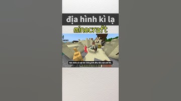địa hình của minecraft có thể kì lạ đến mức nào