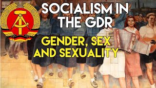 Socialism in the GDR: Gender, Sex and Sexuality