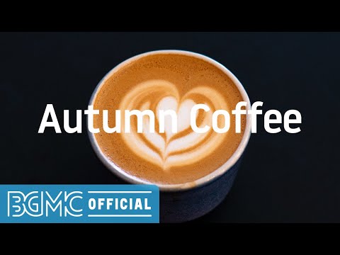 Autumn Coffee: Chill Background Jazz Music for Relaxing, Resting, Working at Home, Reading, Studying
