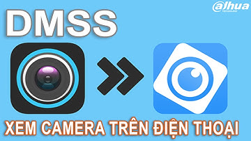 DMSS ứng dụng xem Camera Dahua DSS  2021 new - hướng dẫn cài đặt camera Dahua Smartphone