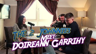 The 2 Johnnies Meet Doireann Garrihy | The 2 Johnnies Podcast