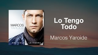 Video thumbnail of "Lo Tengo Todo - Marcos Yaroide (música cristiana, letras incluidas)"