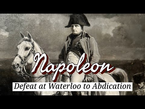 Napoleon Defeat At Waterloo To Abdication