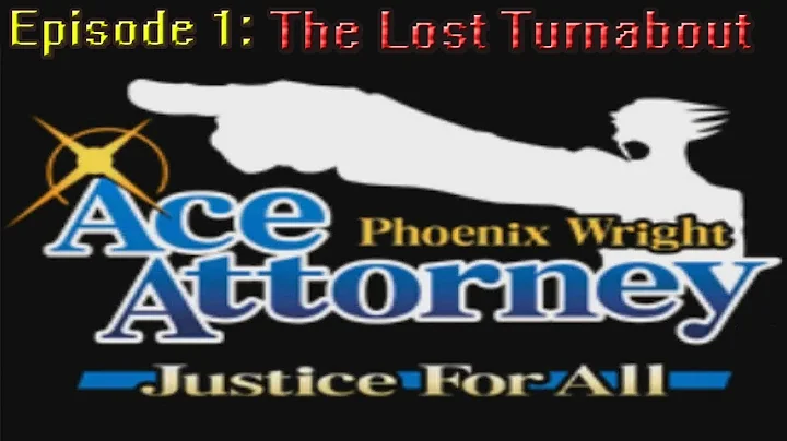 Phoenix Wright Justice For All Ep 1: The Lost Turnabout