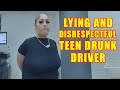 Lying and Disrespectful Teen is Arrested for Drunk Driving