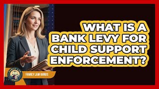 What Is A Bank Levy For Child Support Enforcement? - Family Law Gurus