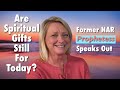 Are Spiritual Gifts Still for Today? Former NAR Prophetess Speaks Out