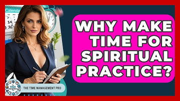 Why Make Time For Spiritual Practice? - The Time Management Pro