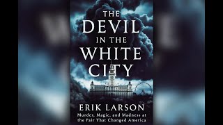 The Devil in the White City: Erik Larson’s Masterpiece Explained