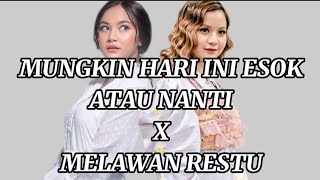 MUNGKIN HARI INI ESOK ATAU NANTI X MELAWAN RESTU | Lyric